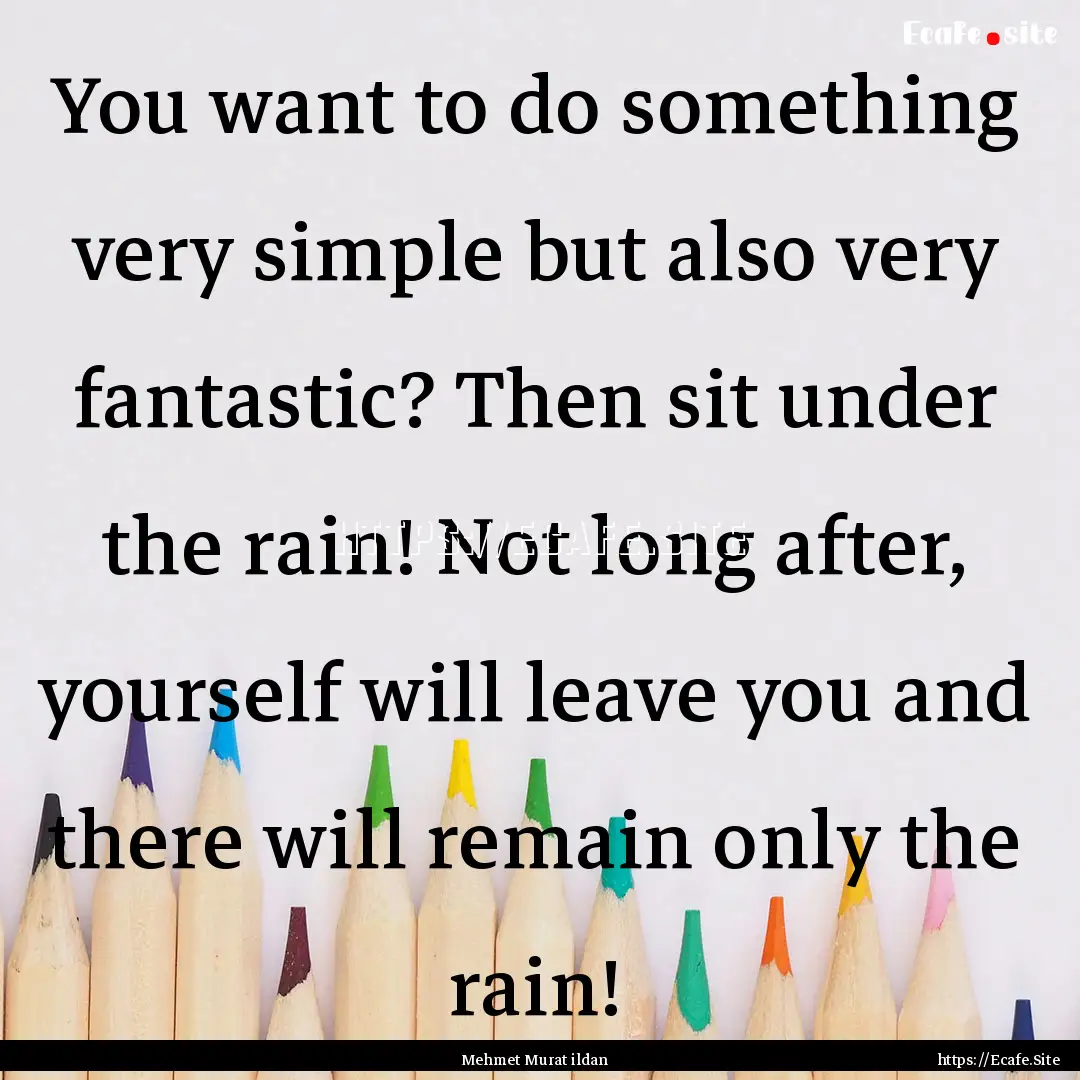 You want to do something very simple but.... : Quote by Mehmet Murat ildan