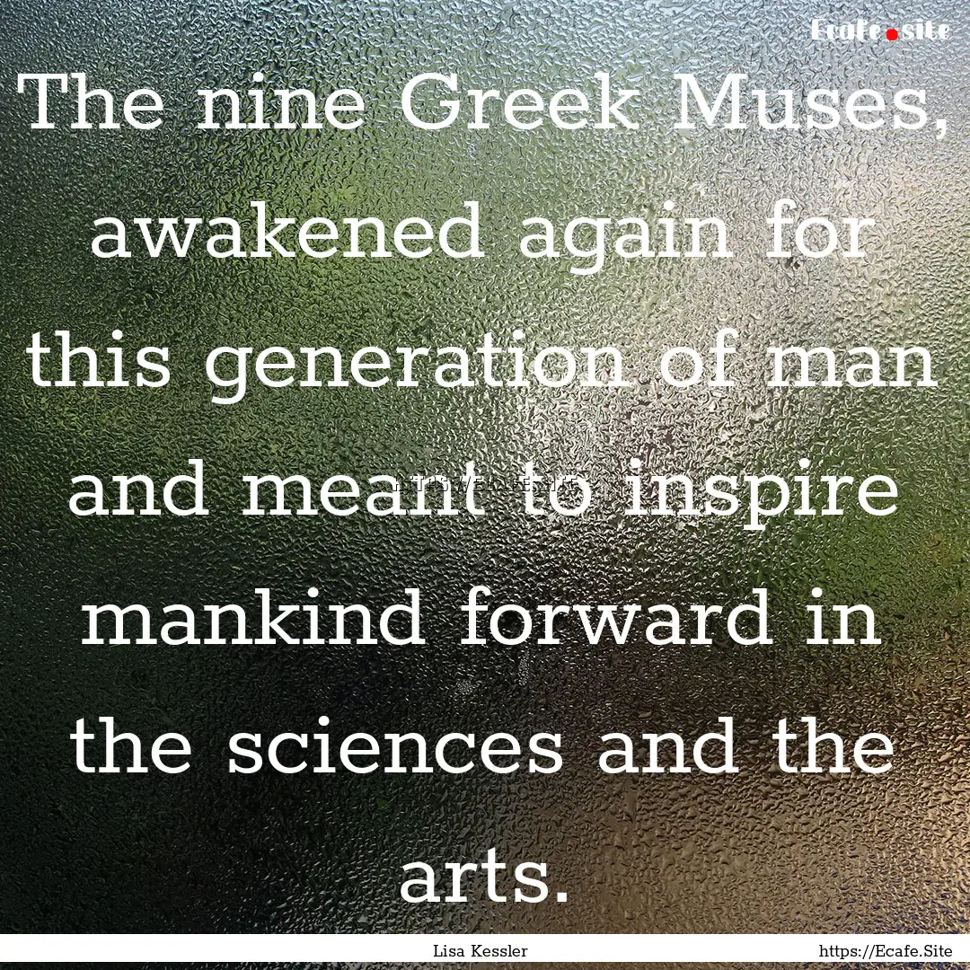 The nine Greek Muses, awakened again for.... : Quote by Lisa Kessler