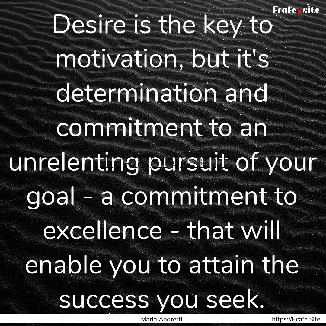 Desire is the key to motivation, but it's.... : Quote by Mario Andretti