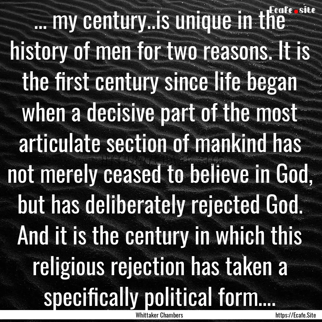 … my century..is unique in the history.... : Quote by Whittaker Chambers