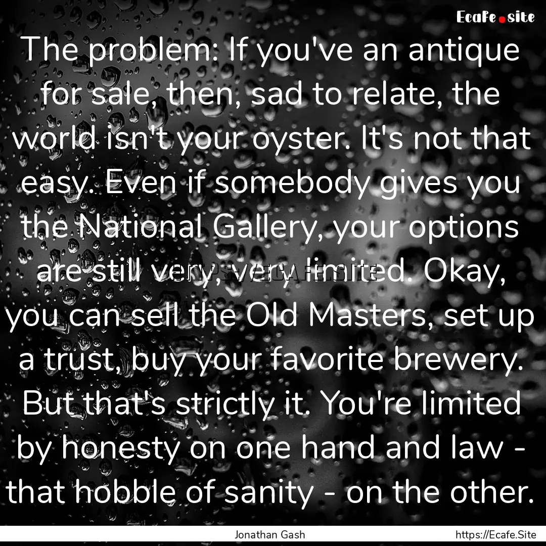 The problem: If you've an antique for sale,.... : Quote by Jonathan Gash