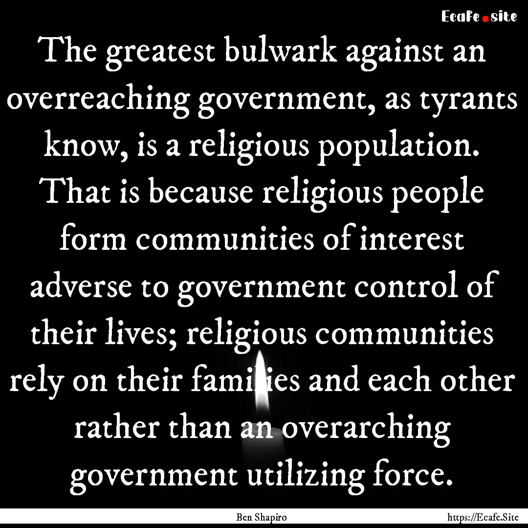 The greatest bulwark against an overreaching.... : Quote by Ben Shapiro