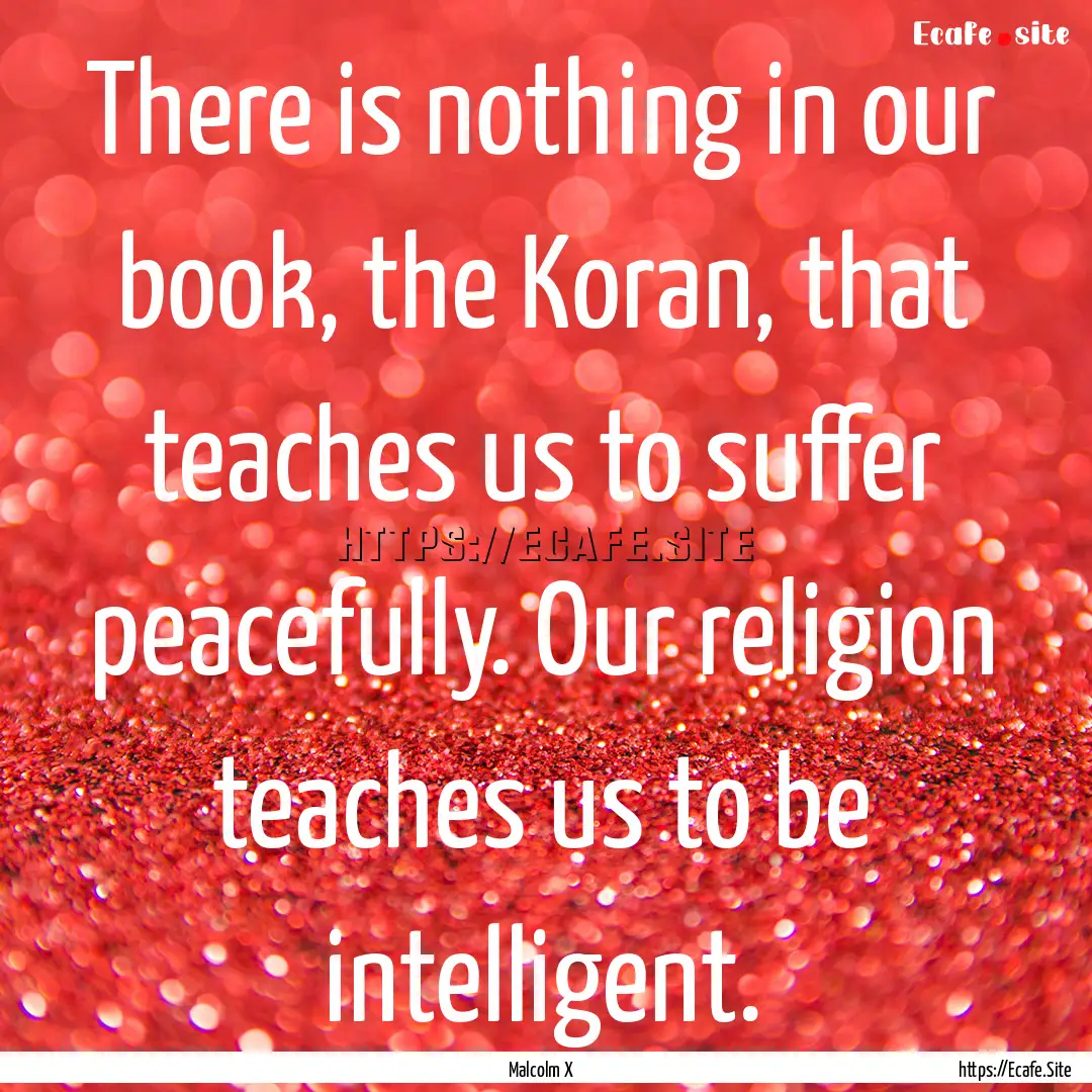 There is nothing in our book, the Koran,.... : Quote by Malcolm X