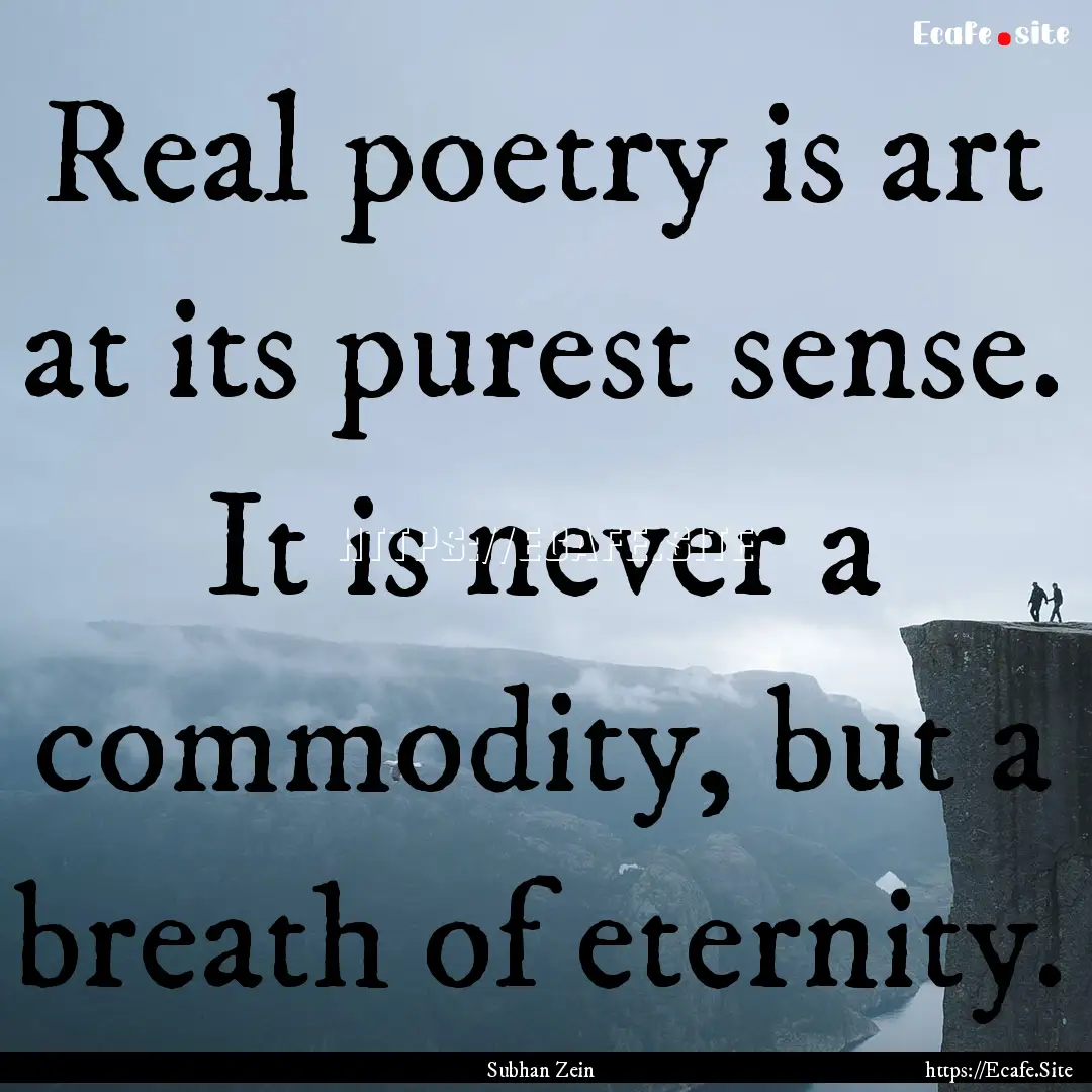 Real poetry is art at its purest sense. It.... : Quote by Subhan Zein