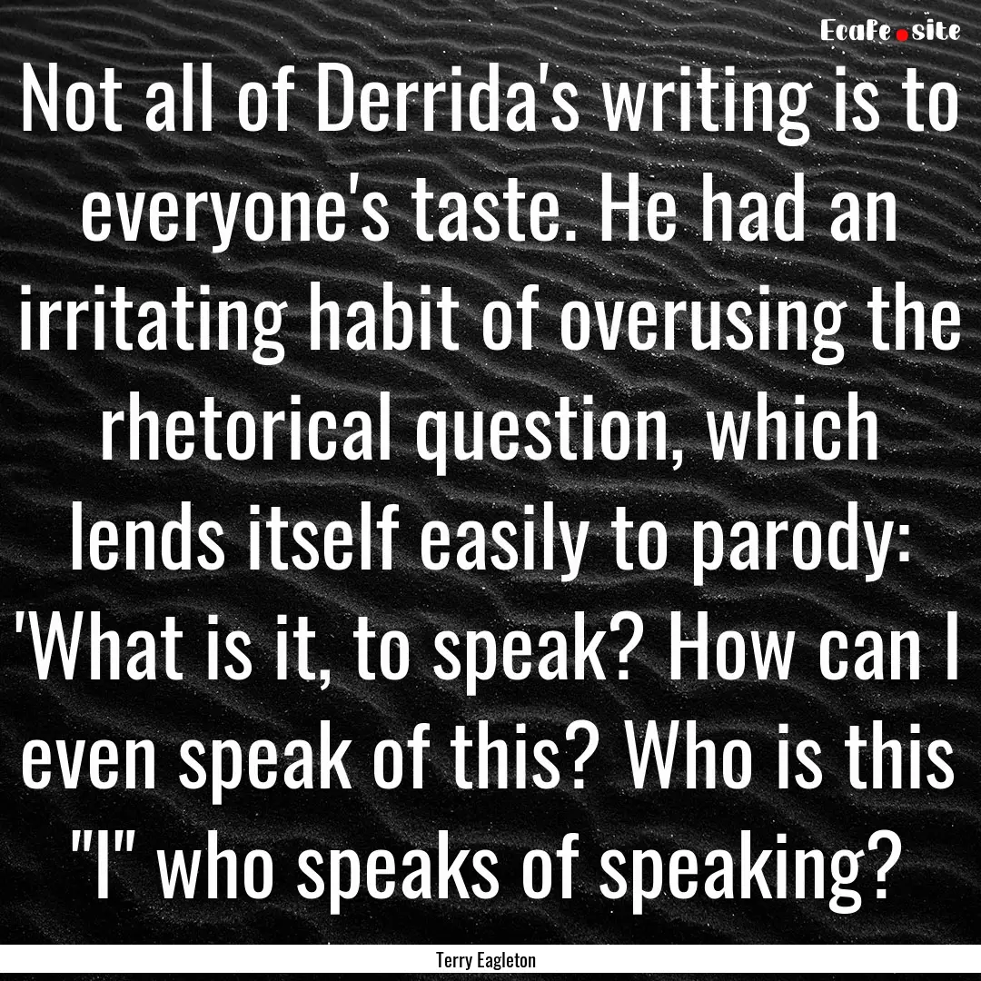 Not all of Derrida's writing is to everyone's.... : Quote by Terry Eagleton