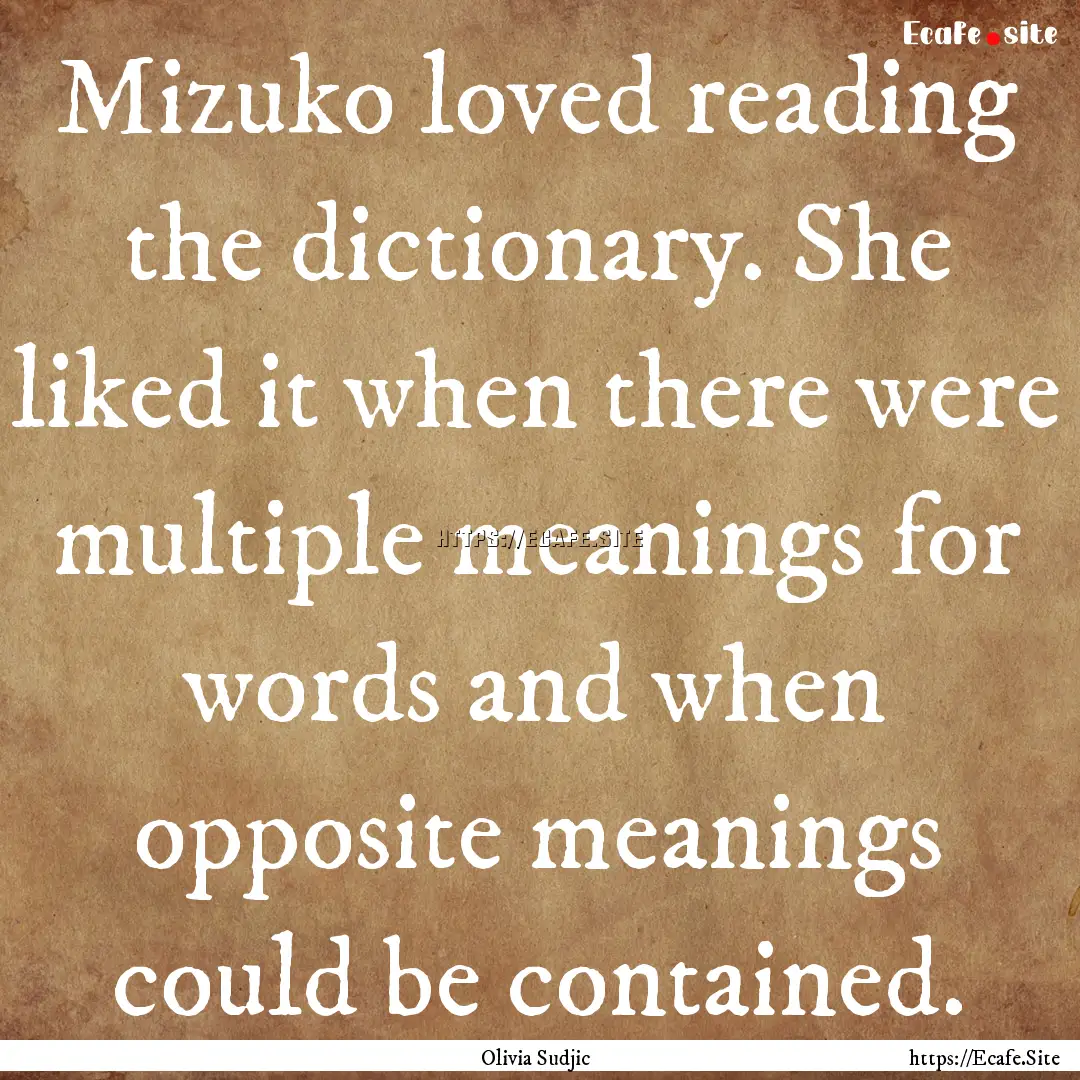 Mizuko loved reading the dictionary. She.... : Quote by Olivia Sudjic