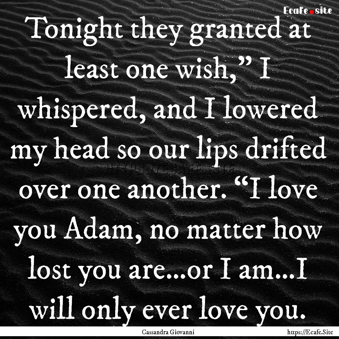 Tonight they granted at least one wish,”.... : Quote by Cassandra Giovanni