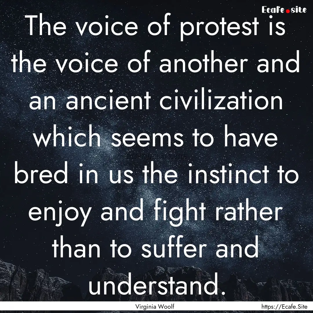 The voice of protest is the voice of another.... : Quote by Virginia Woolf