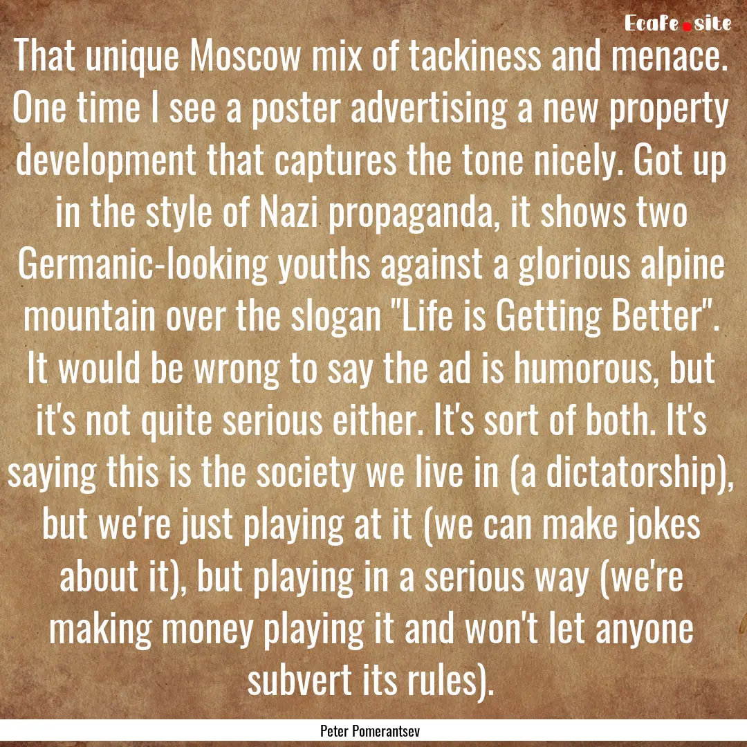 That unique Moscow mix of tackiness and menace..... : Quote by Peter Pomerantsev