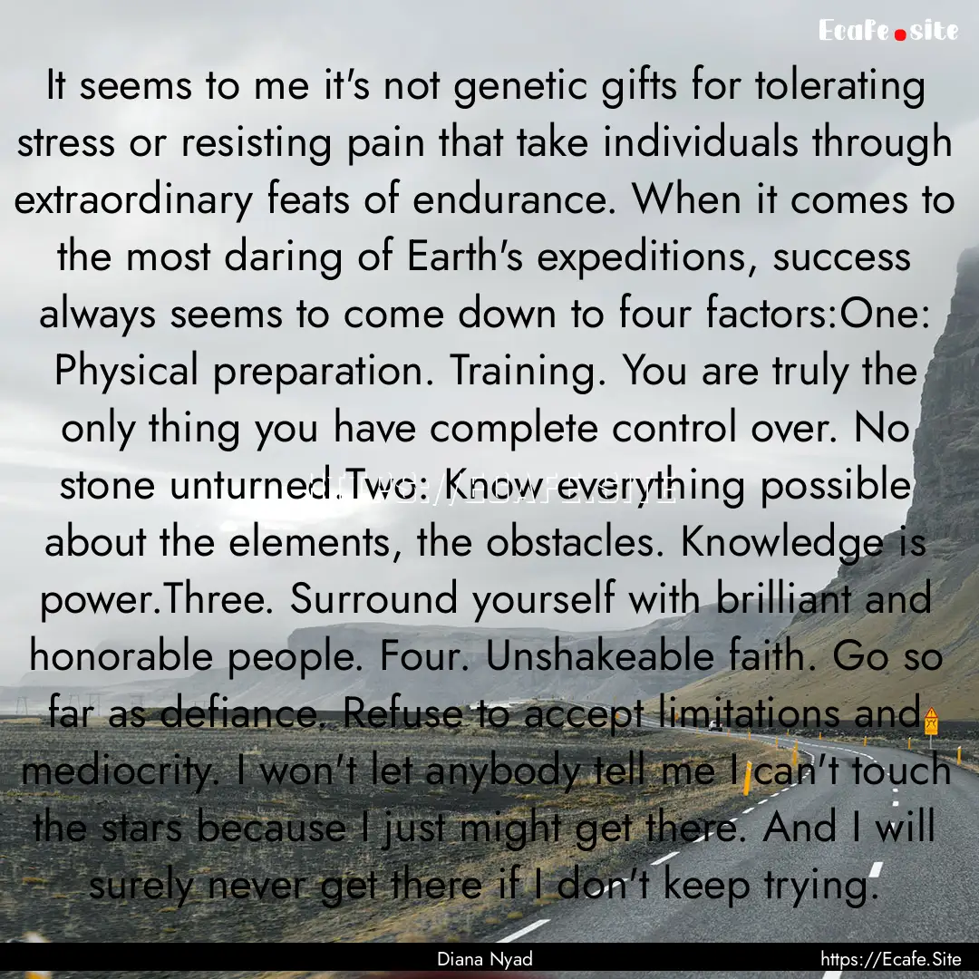 It seems to me it's not genetic gifts for.... : Quote by Diana Nyad