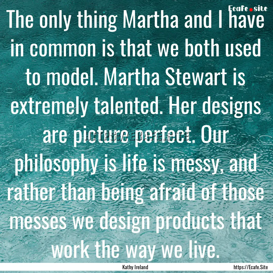 The only thing Martha and I have in common.... : Quote by Kathy Ireland