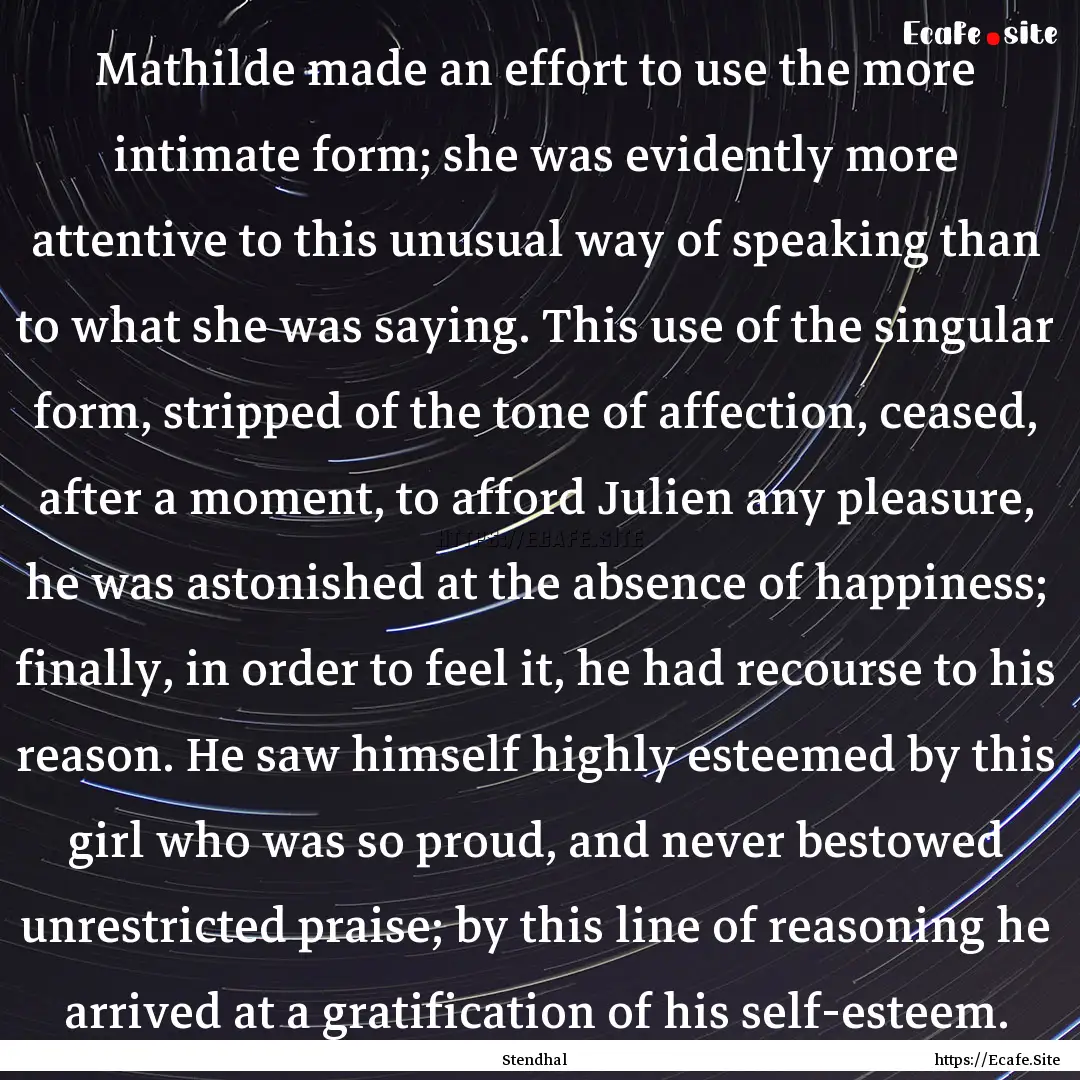 Mathilde made an effort to use the more intimate.... : Quote by Stendhal