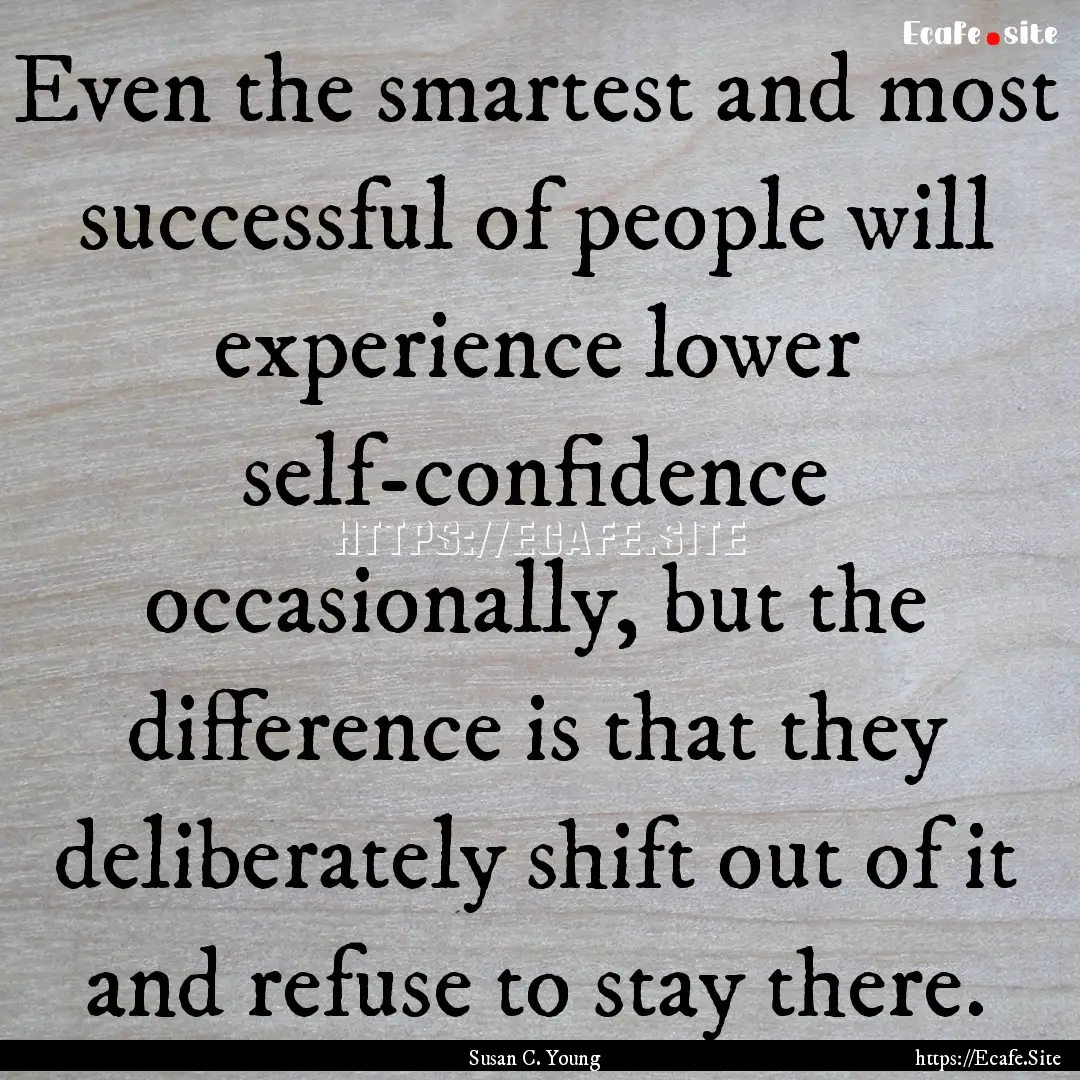 Even the smartest and most successful of.... : Quote by Susan C. Young