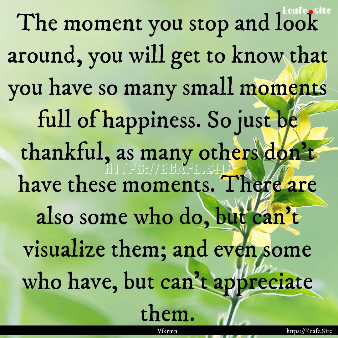 The moment you stop and look around, you.... : Quote by Vikrmn