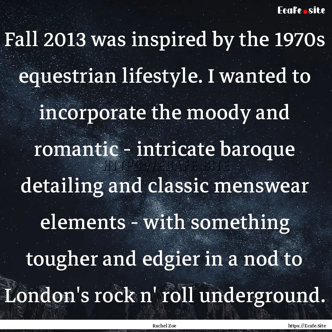 Fall 2013 was inspired by the 1970s equestrian.... : Quote by Rachel Zoe