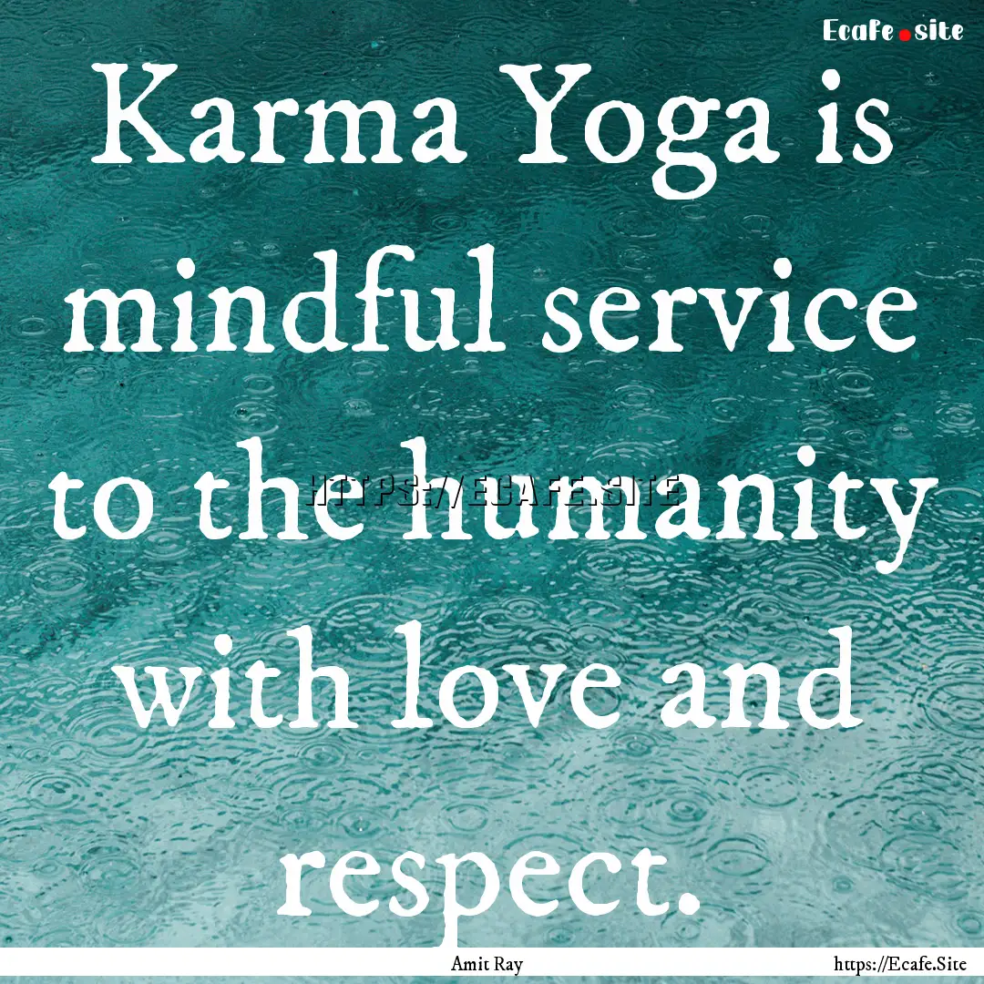 Karma Yoga is mindful service to the humanity.... : Quote by Amit Ray