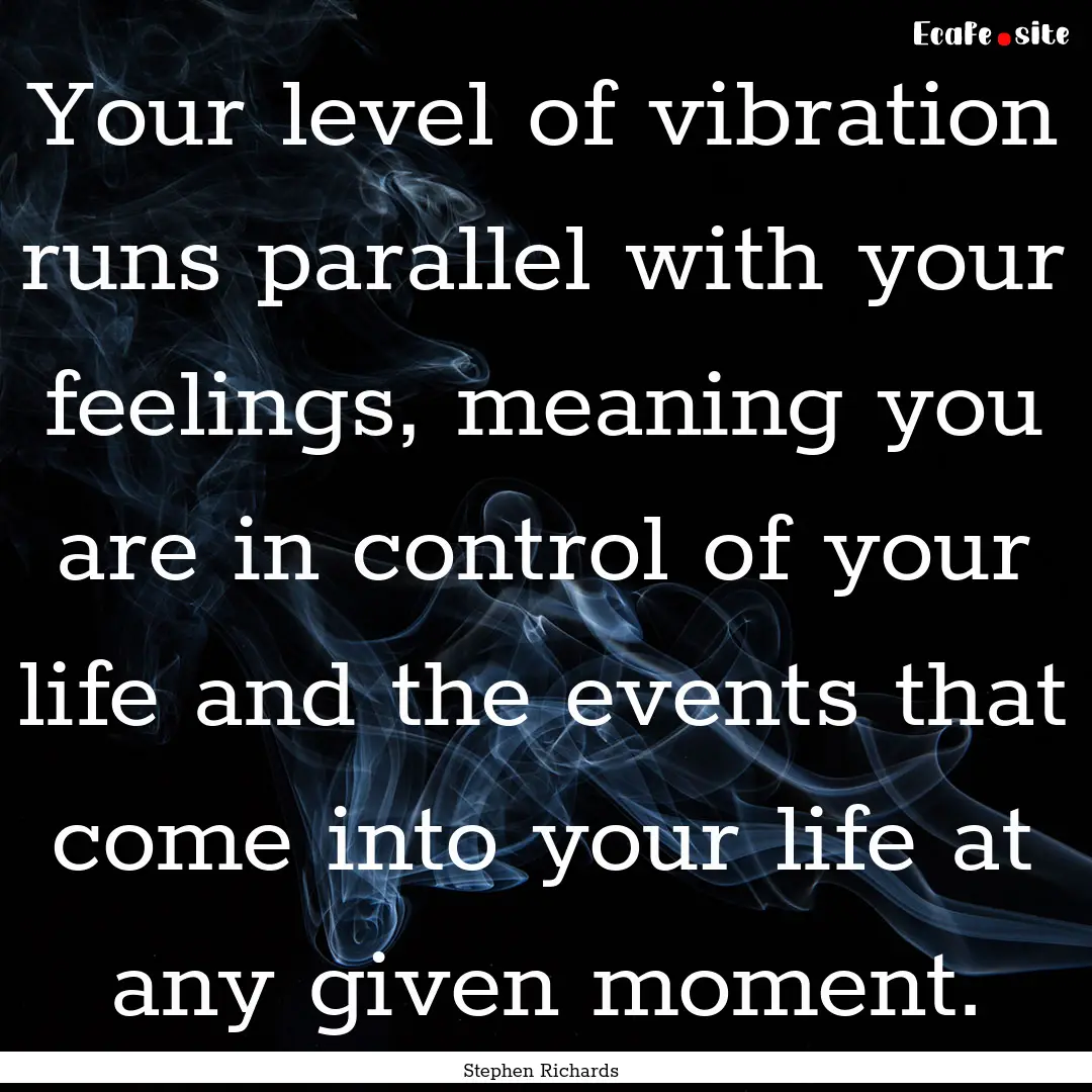 Your level of vibration runs parallel with.... : Quote by Stephen Richards