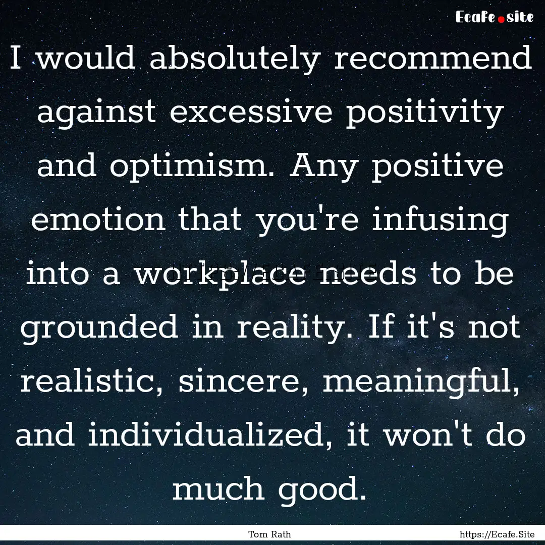 I would absolutely recommend against excessive.... : Quote by Tom Rath