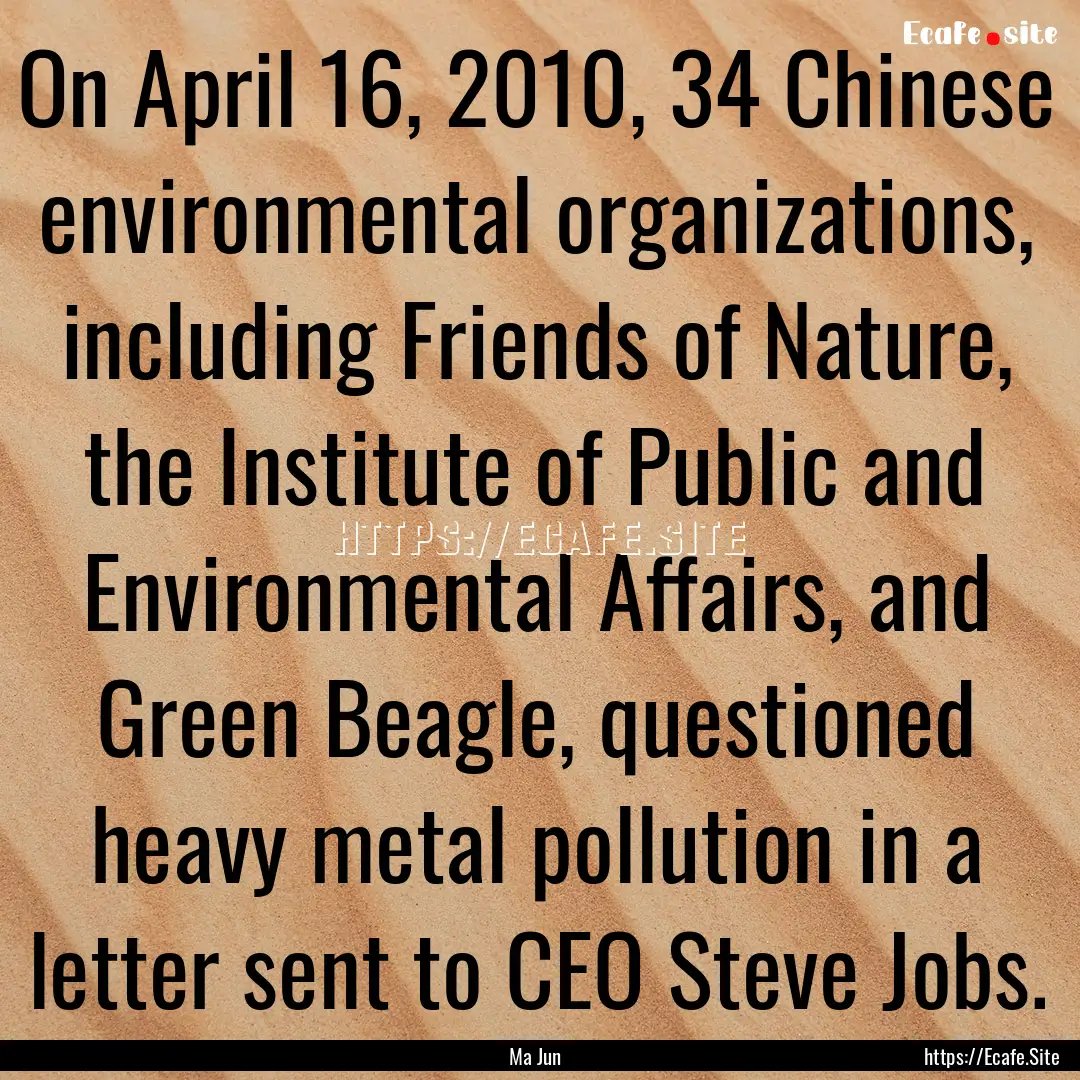 On April 16, 2010, 34 Chinese environmental.... : Quote by Ma Jun