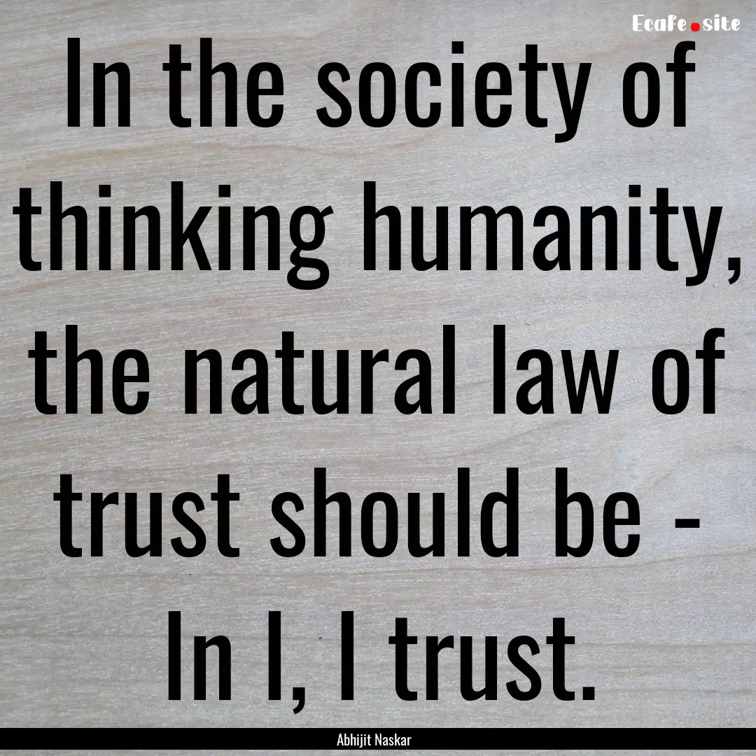 In the society of thinking humanity, the.... : Quote by Abhijit Naskar