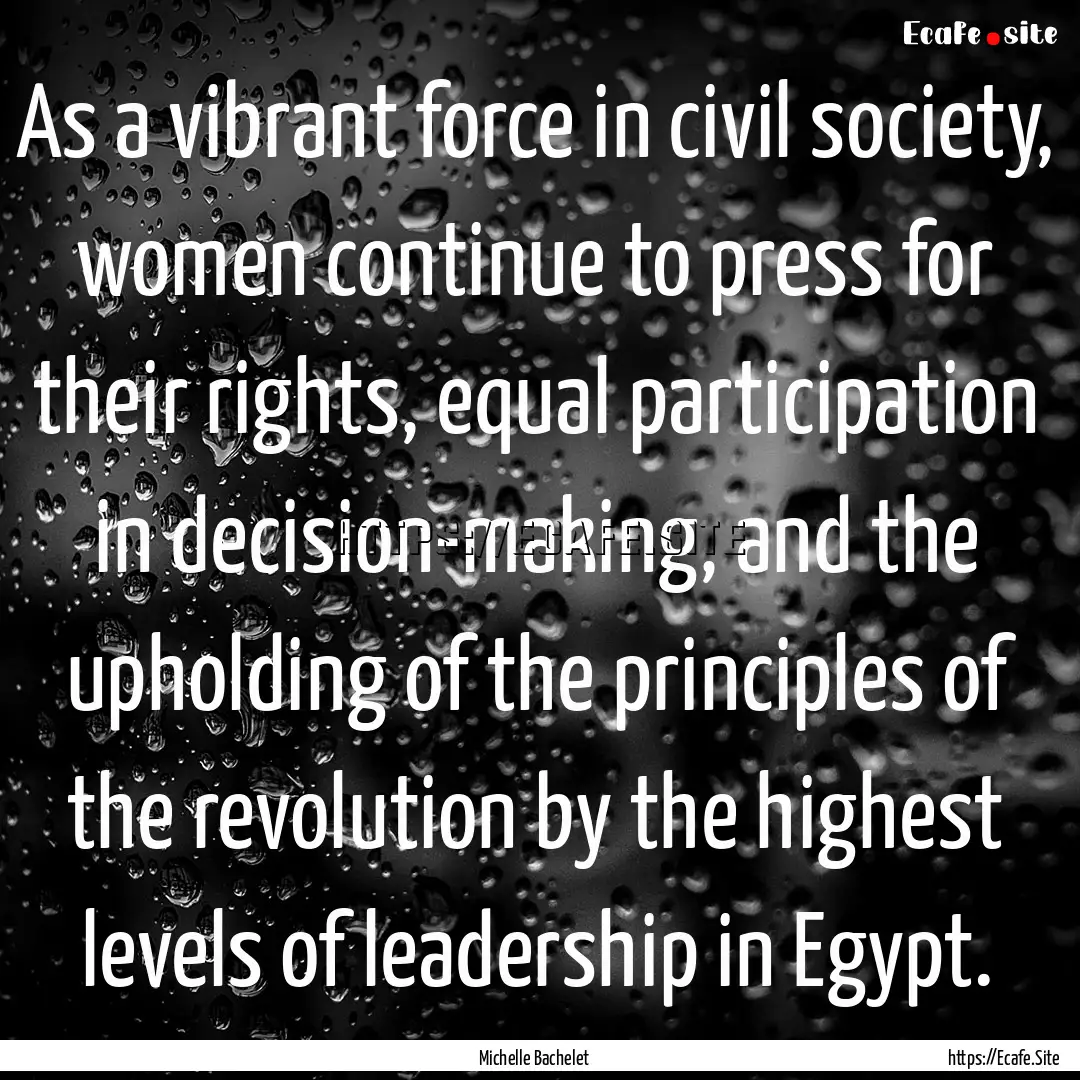 As a vibrant force in civil society, women.... : Quote by Michelle Bachelet