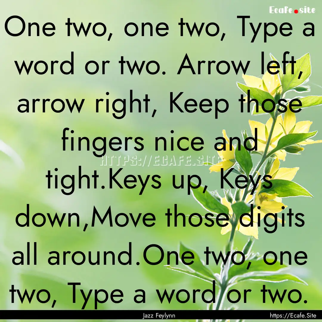 One two, one two, Type a word or two. Arrow.... : Quote by Jazz Feylynn