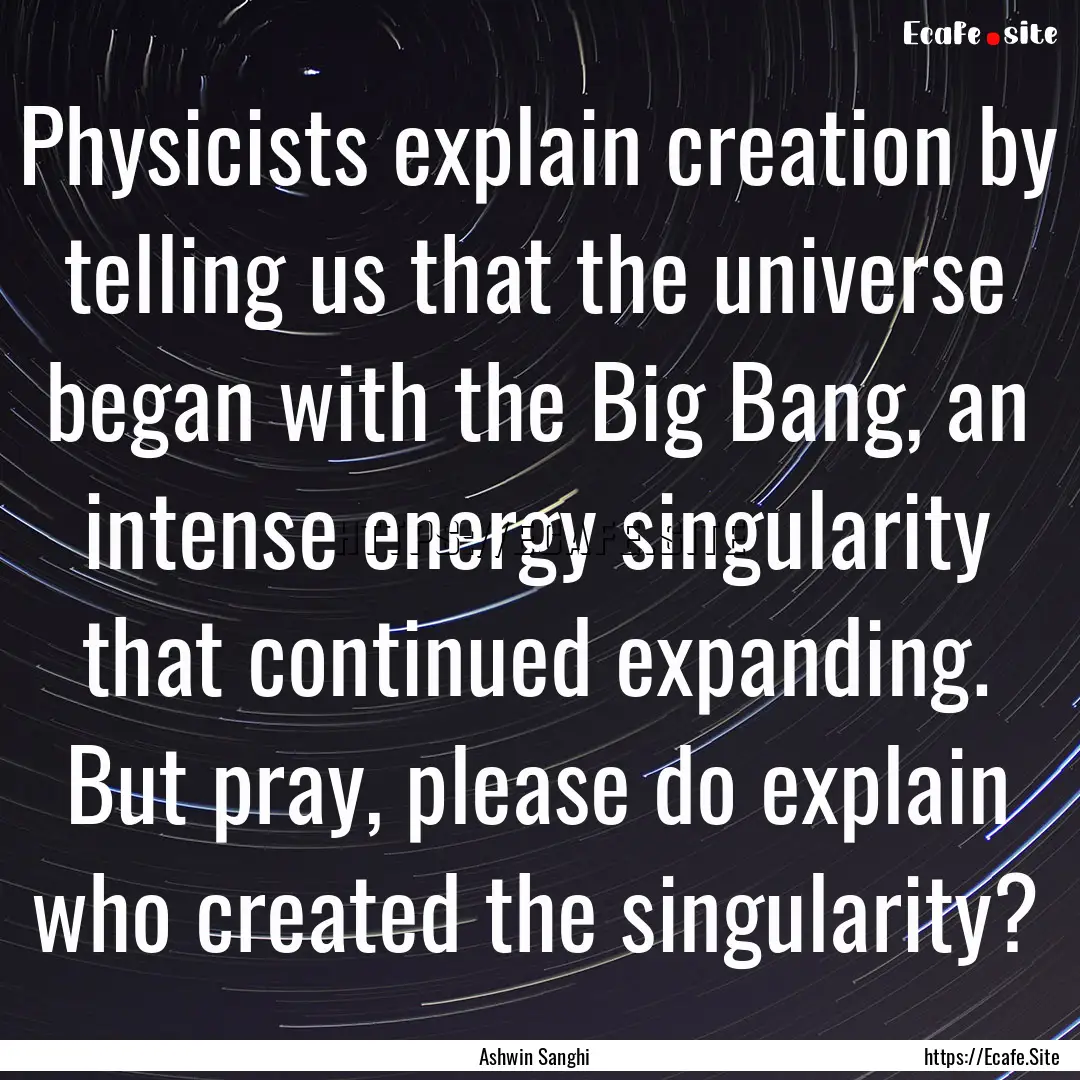 Physicists explain creation by telling us.... : Quote by Ashwin Sanghi