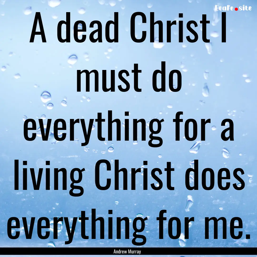 A dead Christ I must do everything for a.... : Quote by Andrew Murray