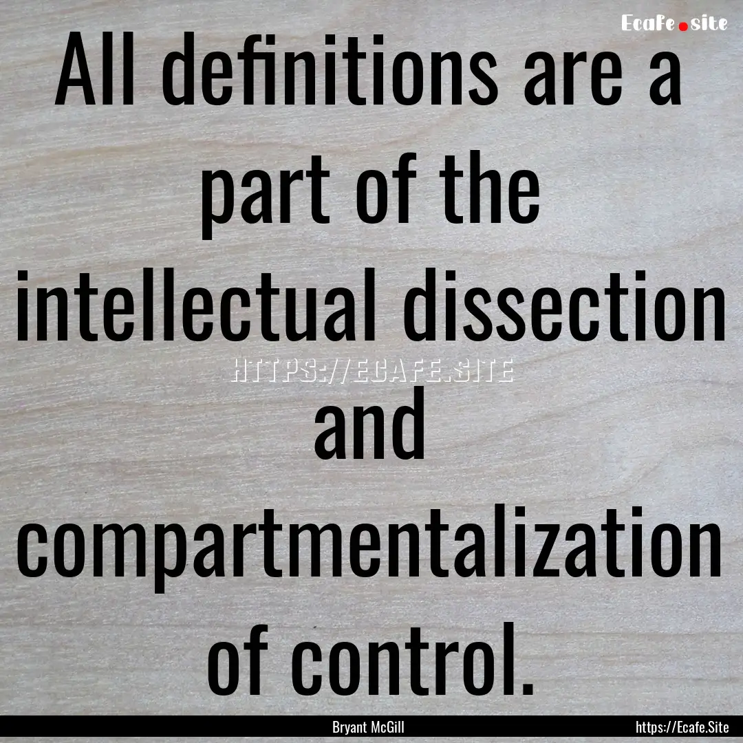 All definitions are a part of the intellectual.... : Quote by Bryant McGill