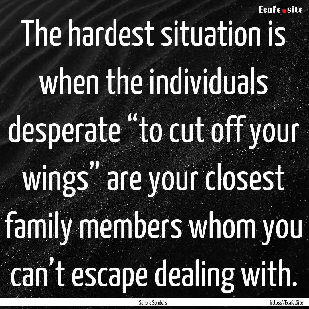 The hardest situation is when the individuals.... : Quote by Sahara Sanders