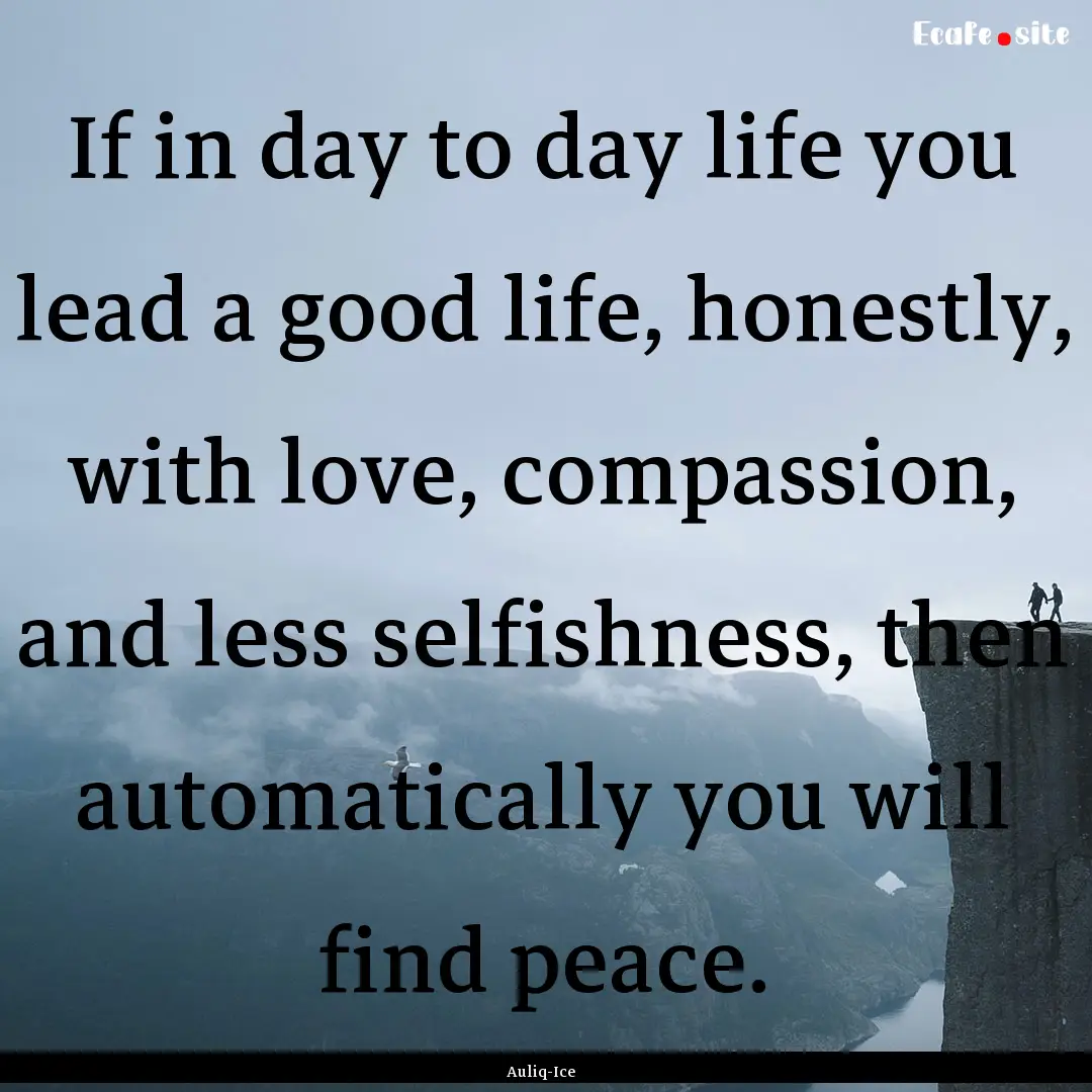 If in day to day life you lead a good life,.... : Quote by Auliq-Ice