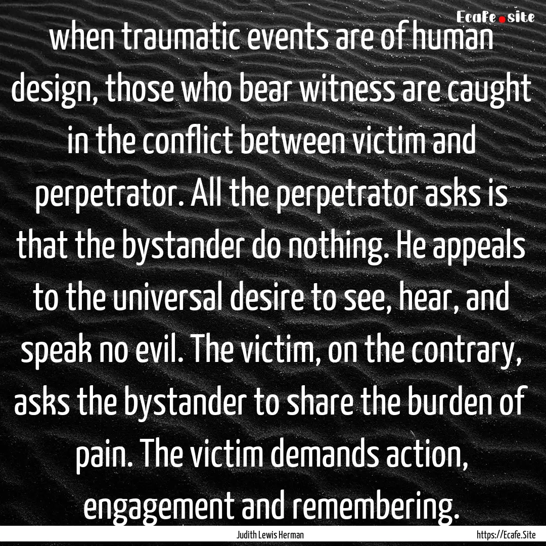 when traumatic events are of human design,.... : Quote by Judith Lewis Herman