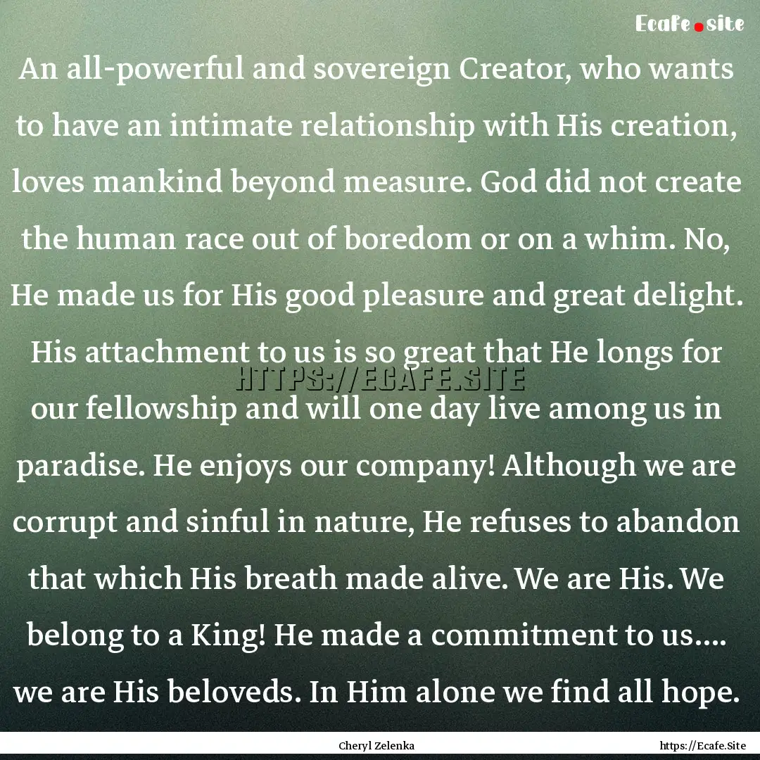 An all-powerful and sovereign Creator, who.... : Quote by Cheryl Zelenka