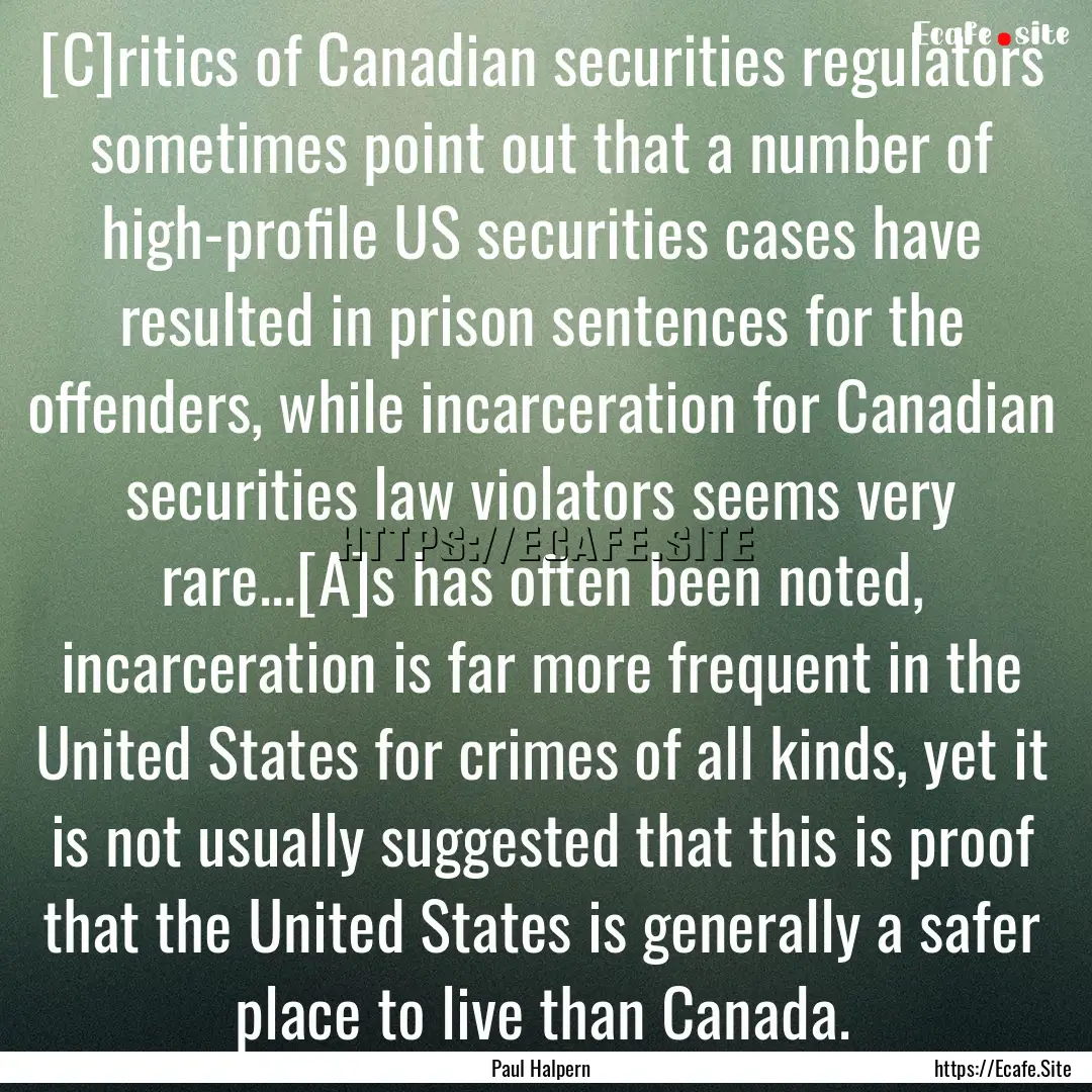 [C]ritics of Canadian securities regulators.... : Quote by Paul Halpern