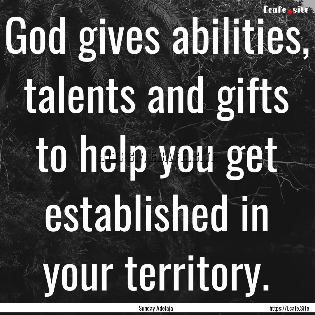 God gives abilities, talents and gifts to.... : Quote by Sunday Adelaja