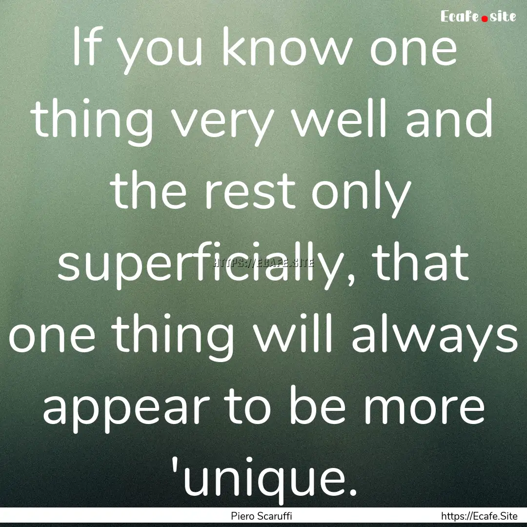 If you know one thing very well and the rest.... : Quote by Piero Scaruffi