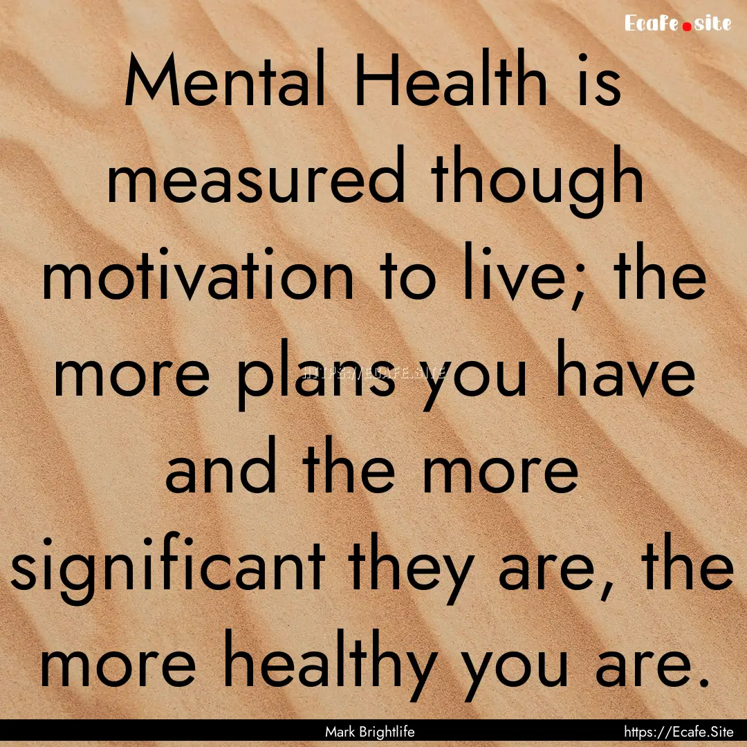 Mental Health is measured though motivation.... : Quote by Mark Brightlife