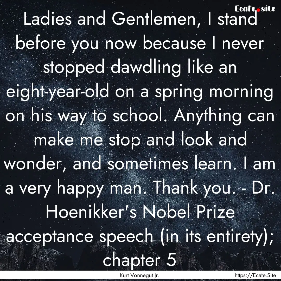 Ladies and Gentlemen, I stand before you.... : Quote by Kurt Vonnegut Jr.