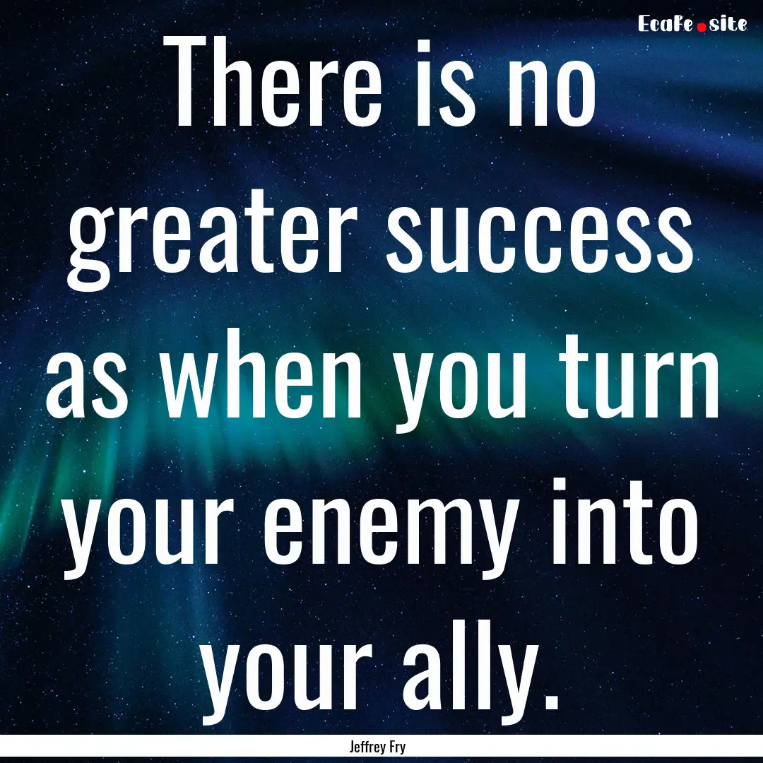 There is no greater success as when you turn.... : Quote by Jeffrey Fry