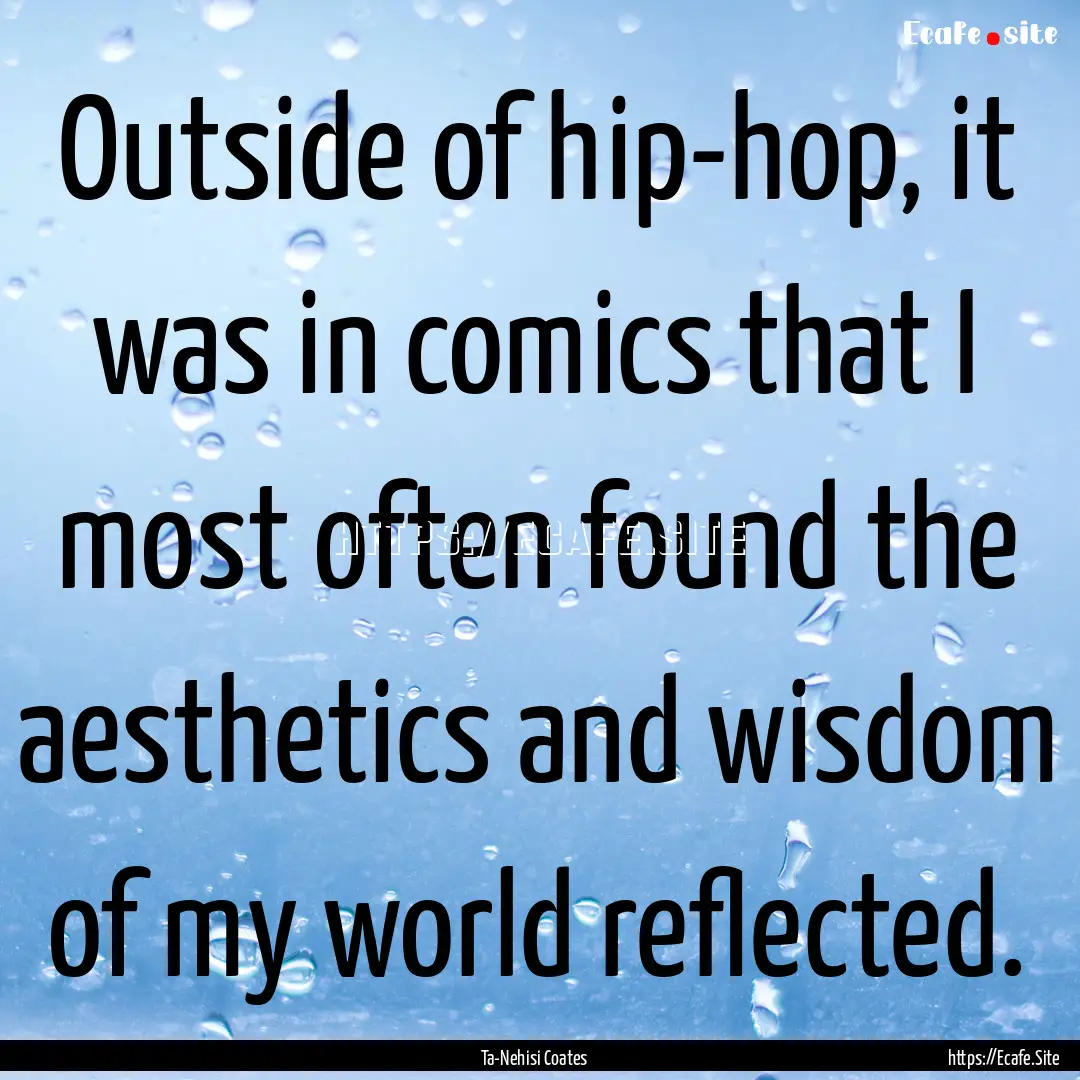 Outside of hip-hop, it was in comics that.... : Quote by Ta-Nehisi Coates