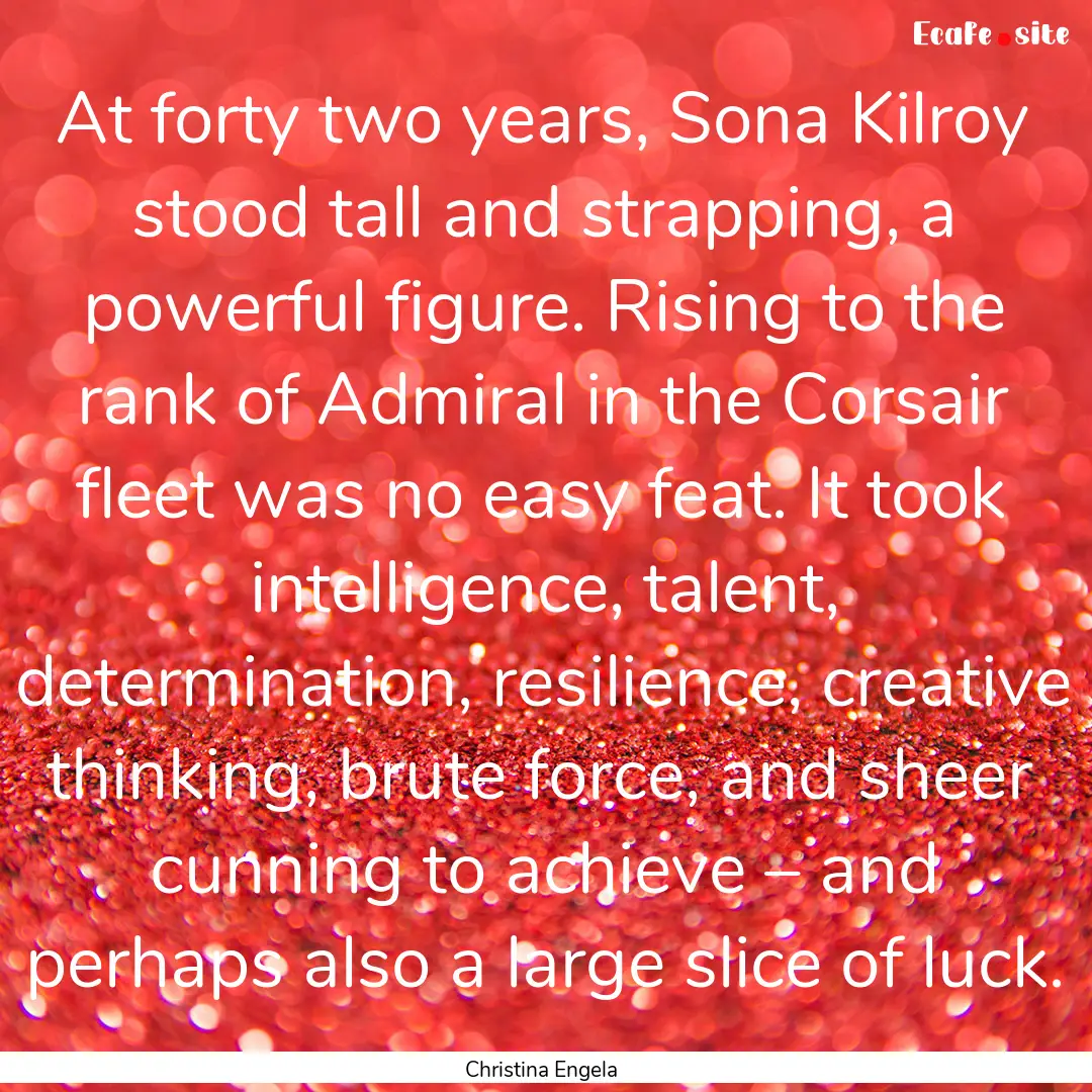 At forty two years, Sona Kilroy stood tall.... : Quote by Christina Engela