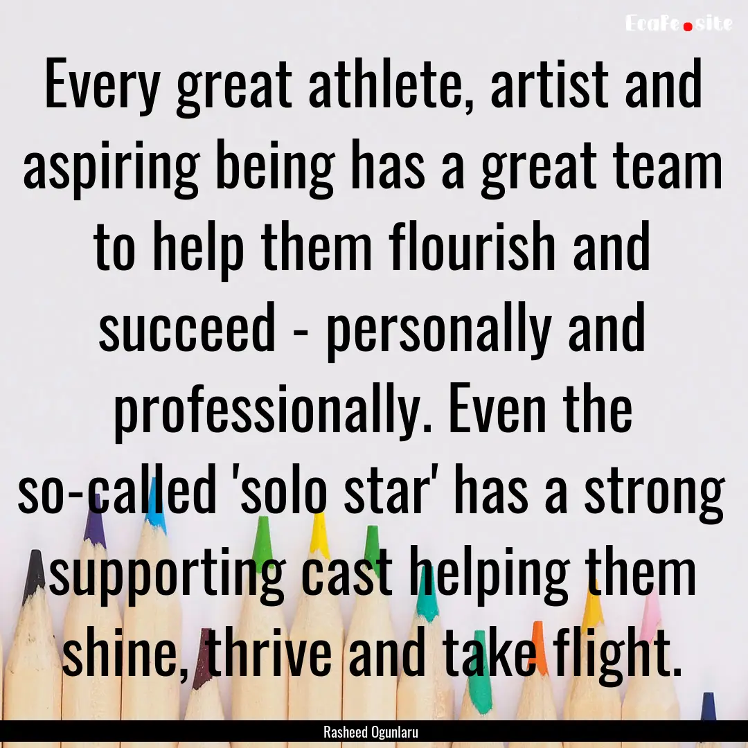 Every great athlete, artist and aspiring.... : Quote by Rasheed Ogunlaru