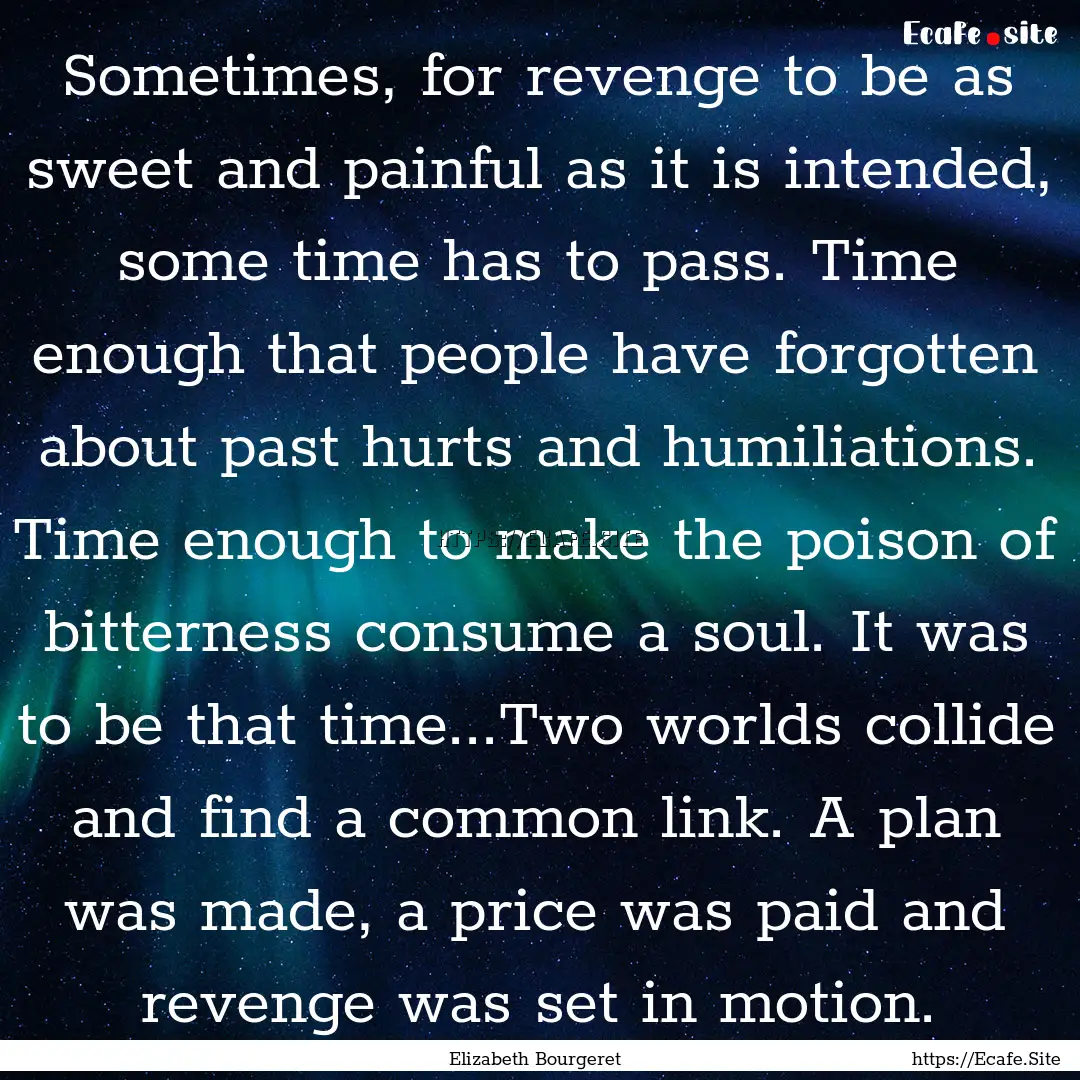 Sometimes, for revenge to be as sweet and.... : Quote by Elizabeth Bourgeret