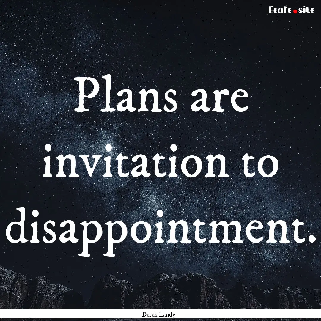 Plans are invitation to disappointment. : Quote by Derek Landy