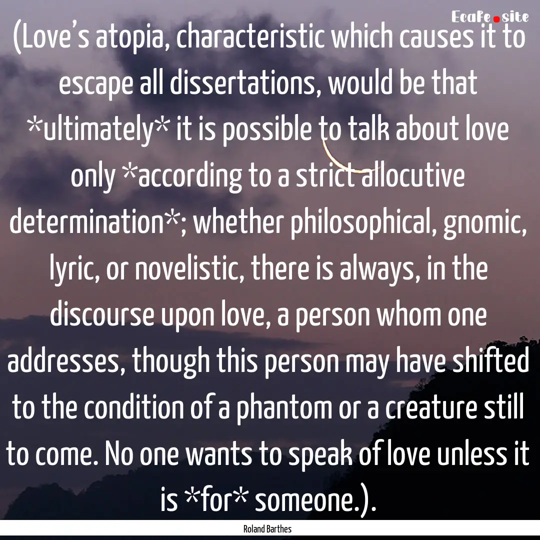 (Love’s atopia, characteristic which causes.... : Quote by Roland Barthes