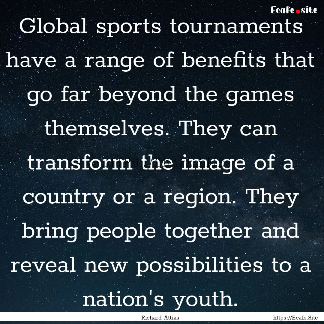 Global sports tournaments have a range of.... : Quote by Richard Attias