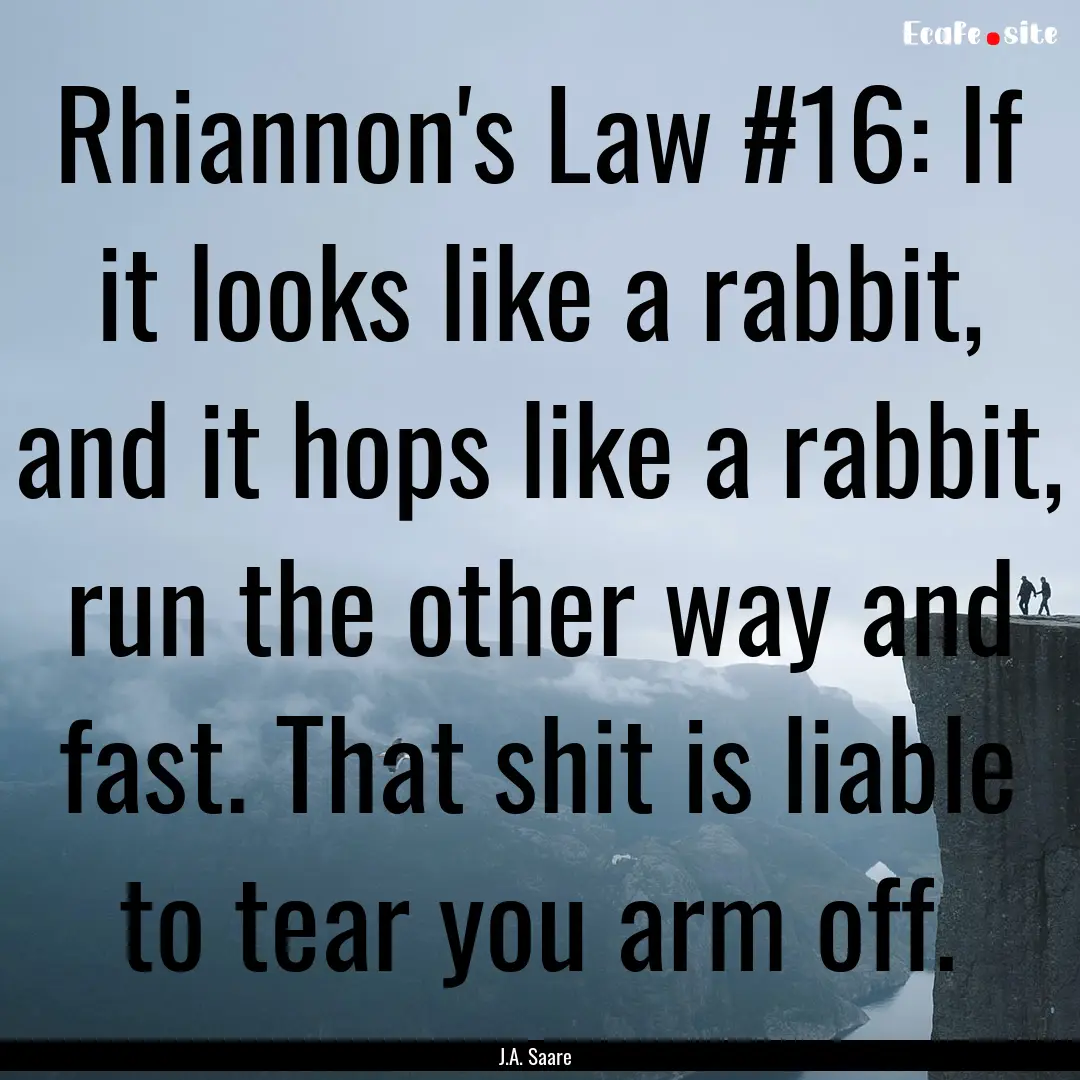 Rhiannon's Law #16: If it looks like a rabbit,.... : Quote by J.A. Saare