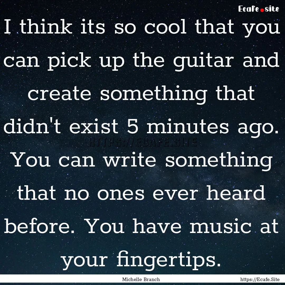 I think its so cool that you can pick up.... : Quote by Michelle Branch