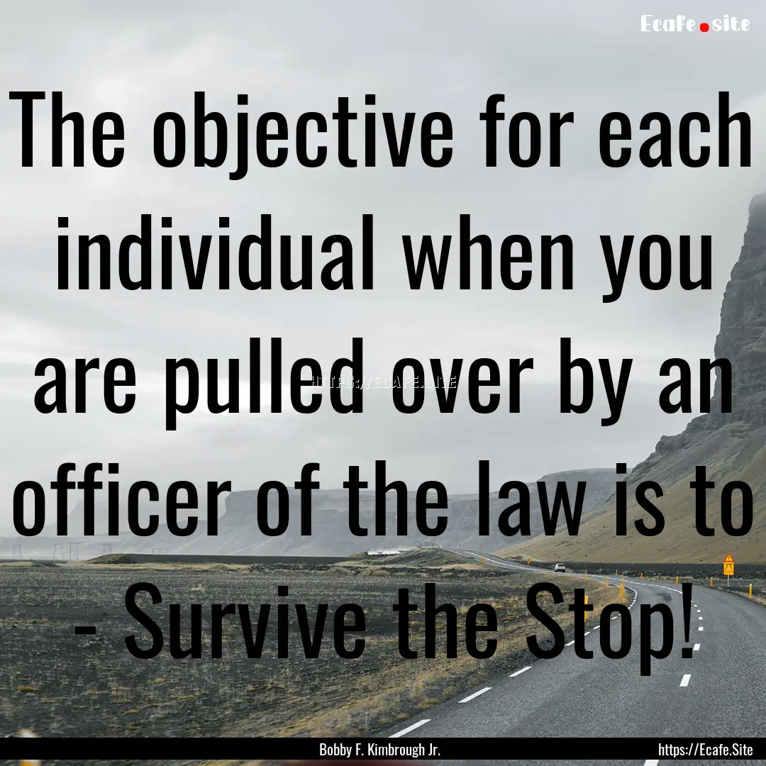 The objective for each individual when you.... : Quote by Bobby F. Kimbrough Jr.