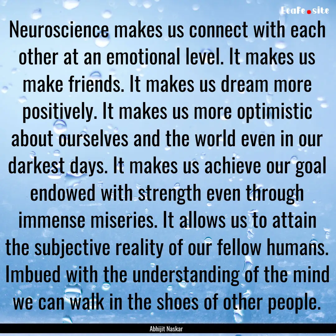 Neuroscience makes us connect with each other.... : Quote by Abhijit Naskar